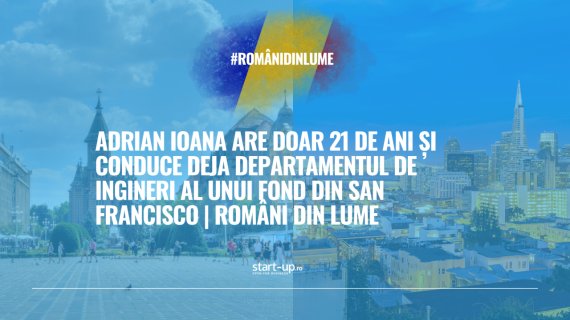 Adrian Ioana are doar 21 de ani și conduce deja departamentul de ingineri al unui fond din San Francisco | Români din lume
