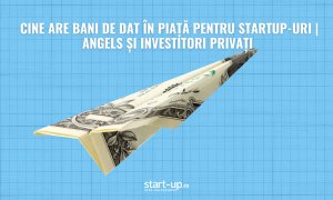Cine are bani de dat în piață pentru startup-uri | angels și investitori privați 