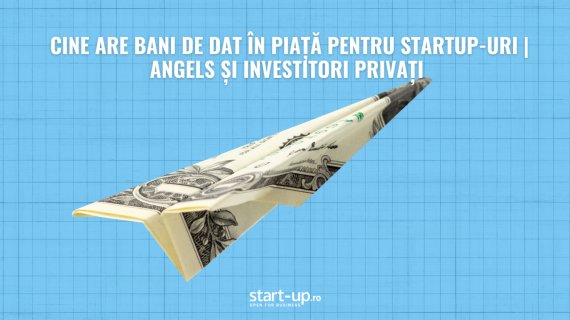 Cine are bani de dat în piață pentru startup-uri | angels și investitori privați 