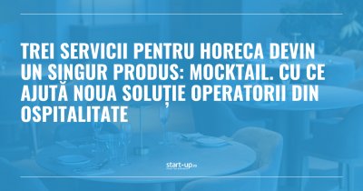 Trei servicii pentru HoReCa devin un singur produs: Mocktail. Cu ce ajută noua soluție operatorii din ospitalitate