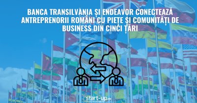 Banca Transilvania și Endeavor conectează antreprenorii români cu piețe și comunități de business din cinci țări
