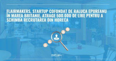 FlairMakers, startup cofondat de Raluca Epureanu în Marea Britanie, atrage 500.000 de lire pentru a schimba recrutarea din HoReCa