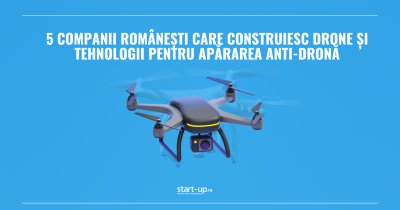 5 companii românești care construiesc drone și tehnologii pentru apărarea anti-dronă