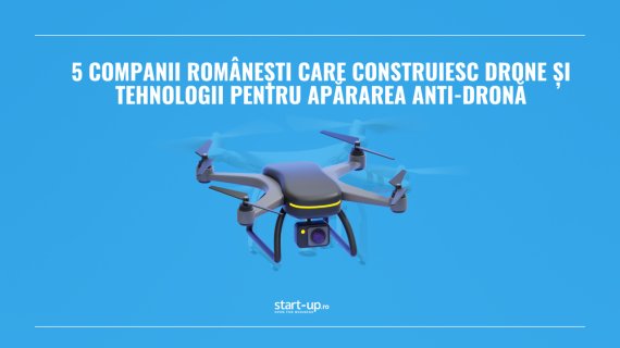 5 companii românești care construiesc drone și tehnologii pentru apărarea anti-dronă