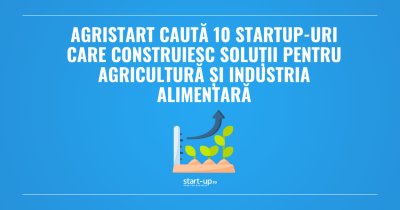 AgriStart caută 10 startup-uri care construiesc soluții pentru agricultură și industria alimentară