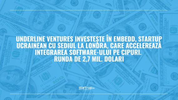 Underline Ventures investește în Embedd, startup ucrainean care accelerează integrarea software-ului pe cipuri. Runda de 2,7 mil. dolari