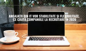 Angajații din IT vor stabilitate și flexibilitate. Ce caută companiile la recrutare în 2026