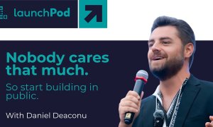 LaunchPod | Daniel Deaconu, GTM Brigade | „Fă primul pas și vorbește despre ce construiești"