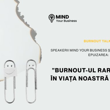 Burnout talks | speakerii Mind your Business și experiența lor cu epuizarea: ”burnout-ul rareori intră în viața noastră cu sirene”