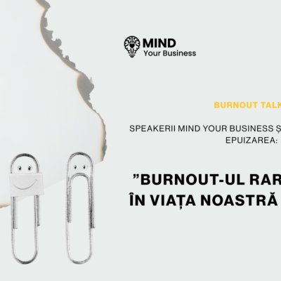 Burnout talks | speakerii Mind your Business și experiența lor cu epuizarea: ”burnout-ul rareori intră în viața noastră cu sirene”