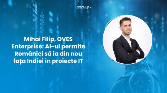 Mihai Filip, OVES Enterprise: AI-ul permite României să ia din nou fața Indiei în proiecte IT