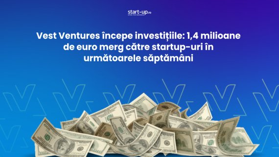 Vest Ventures începe investițiile: 1,4 milioane de euro merg către startup-uri în următoarele săptămâni