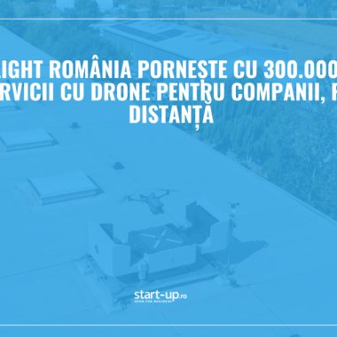 DroneFlight România pornește cu 300.000 de euro pentru servicii cu drone pentru companii, pilotate la distanță
