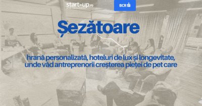 Șezătoare de Pet Care: hrană personalizată, hoteluri de lux și longevitate, unde văd antreprenorii creșterea pieței de pet care