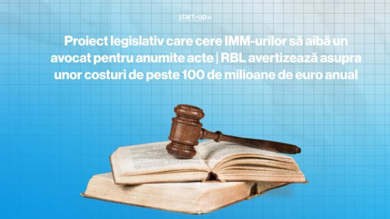 Proiect legislativ care cere IMM-urilor să aibă un avocat pentru anumite acte | RBL avertizează asupra unor costuri de peste 100 de milioane de euro anual