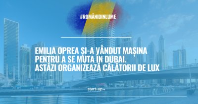 Emilia Oprea și-a vândut mașina pentru a se muta în Dubai. Astăzi organizează călătorii de lux | Români din lume