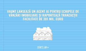 VAUNT lansează un agent AI pentru echipele de vânzări imobiliare și raportează tranzacții facilitate de 301 mil. euro