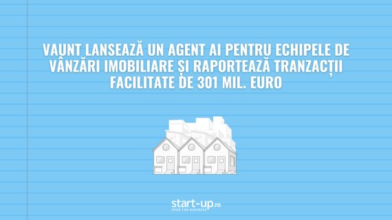 VAUNT lansează un agent AI pentru echipele de vânzări imobiliare și raportează tranzacții facilitate de 301 mil. euro