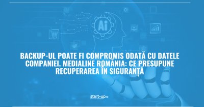 Backup-ul poate fi compromis odată cu datele companiei. Medialine România: ce presupune recuperarea în siguranță