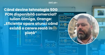 Internetul 50G PON ar putea ajunge la companii în 1-2 ani. Iulian Gimiga, Orange: „Eficiența apare când există o cerere reală în piață”